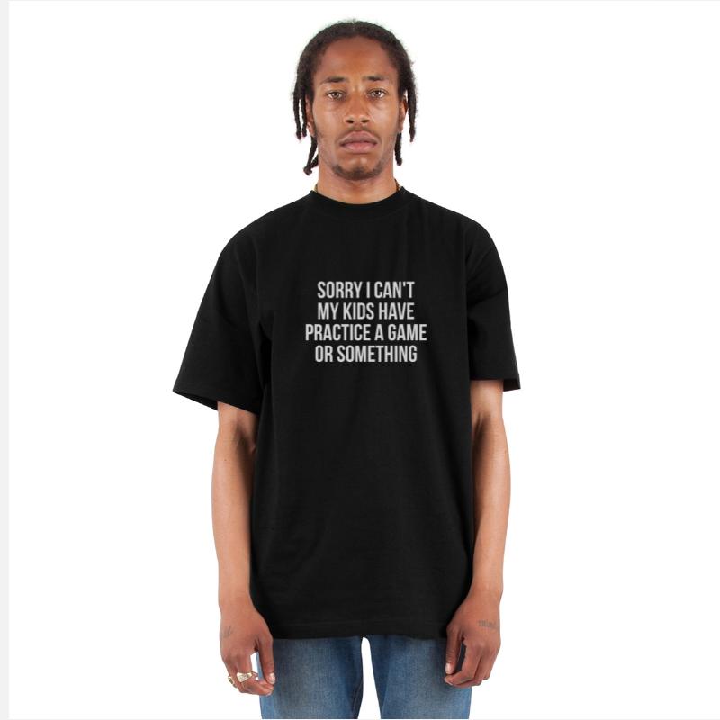 Sorry I Can't My Kids Have Practice a Game