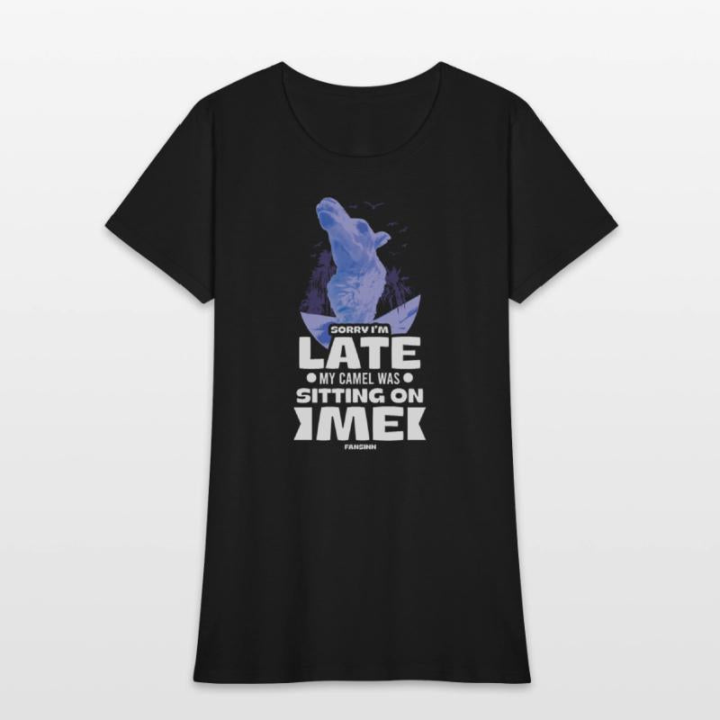 Sorry I'm Late My Camel Was Sitting On Me