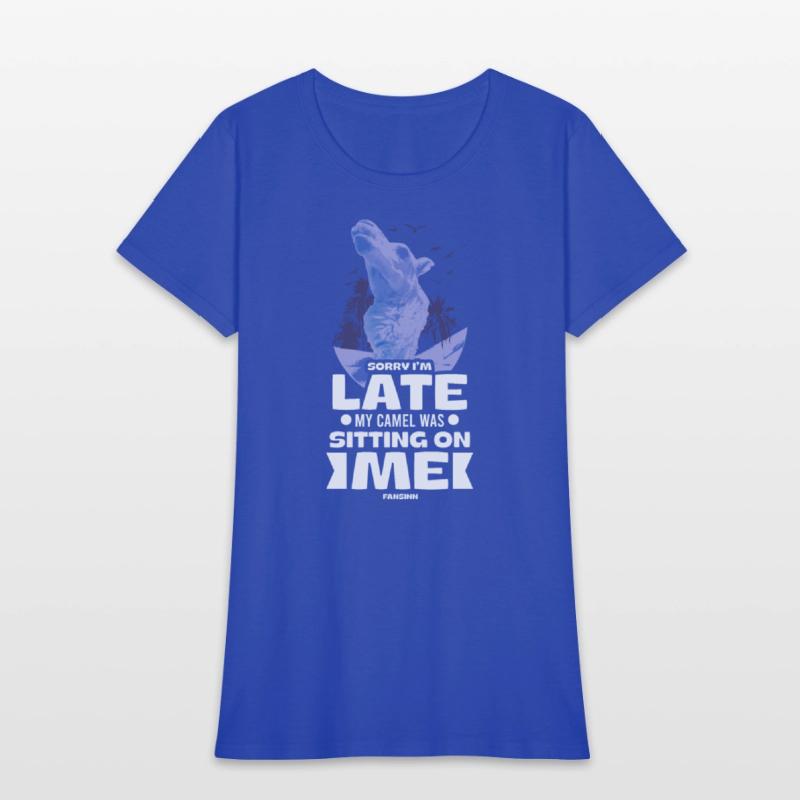 Sorry I'm Late My Camel Was Sitting On Me