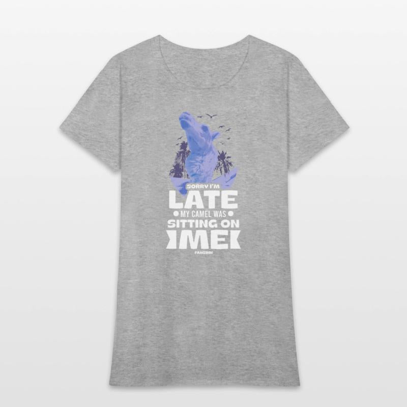 Sorry I'm Late My Camel Was Sitting On Me