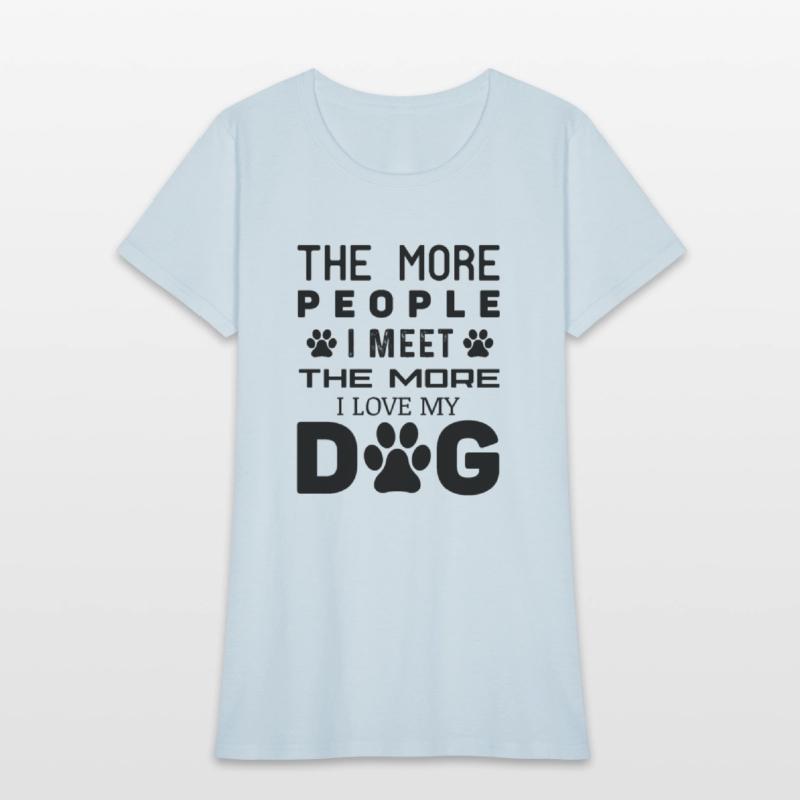 The More People I Meet The More I Love My Dog