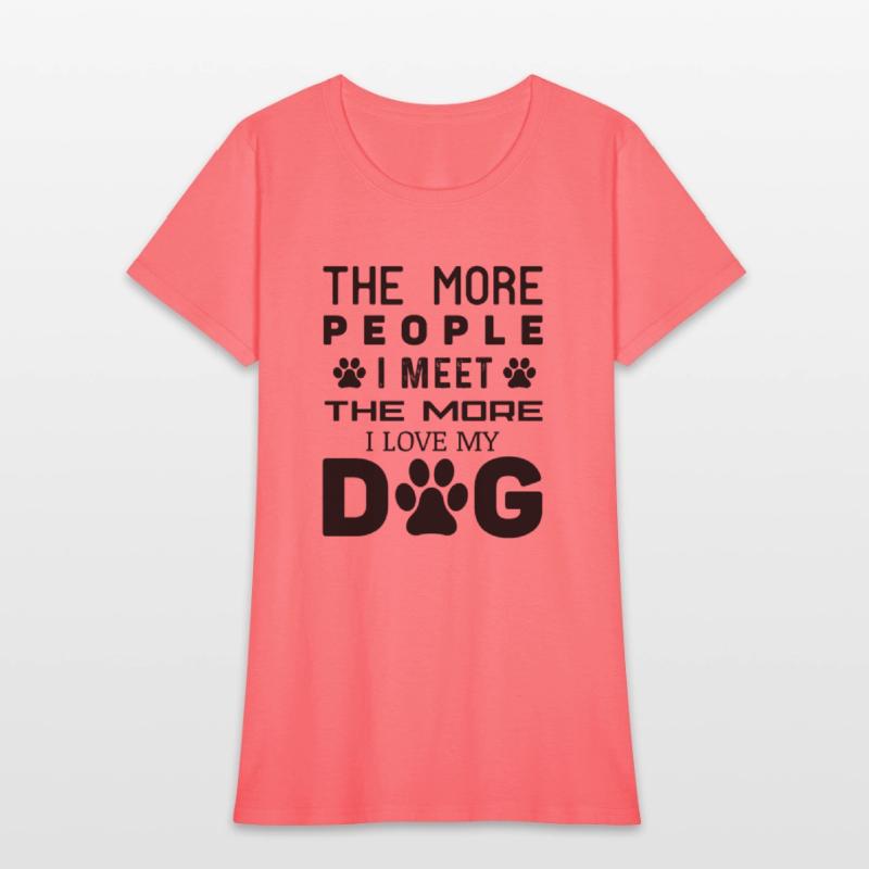 The More People I Meet The More I Love My Dog