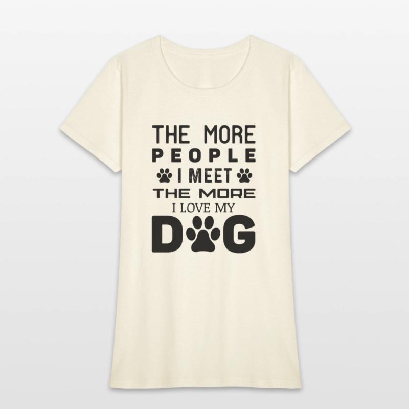 The More People I Meet The More I Love My Dog