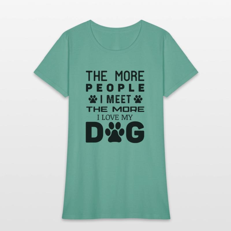 The More People I Meet The More I Love My Dog