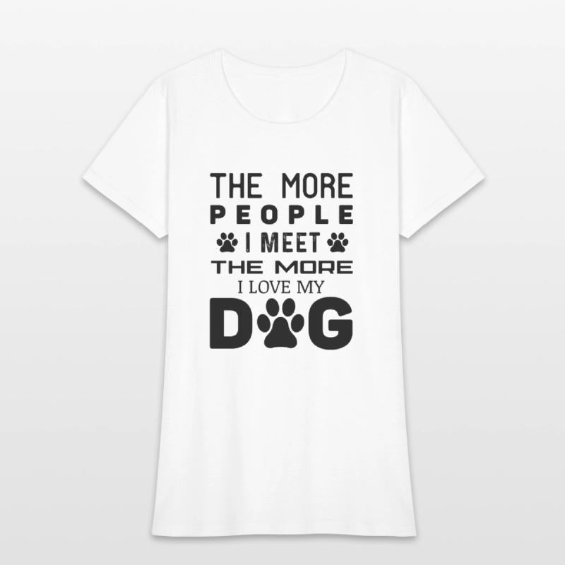 The More People I Meet The More I Love My Dog