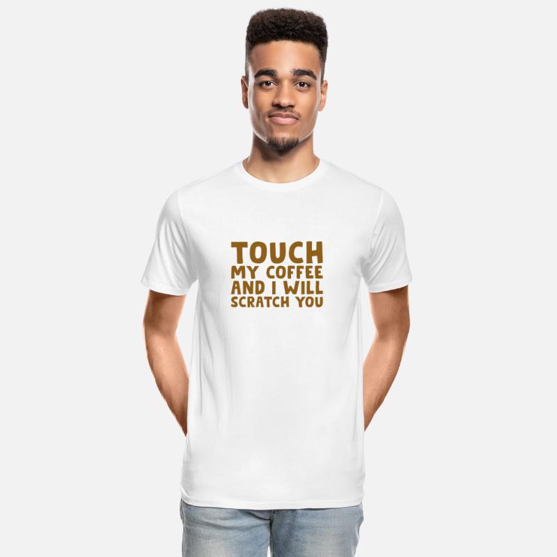 Touch My Coffee And I Will Scratch You