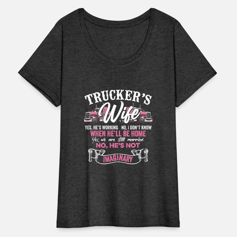 Trucker's Wife No He's Not Imaginary Truckers Wife