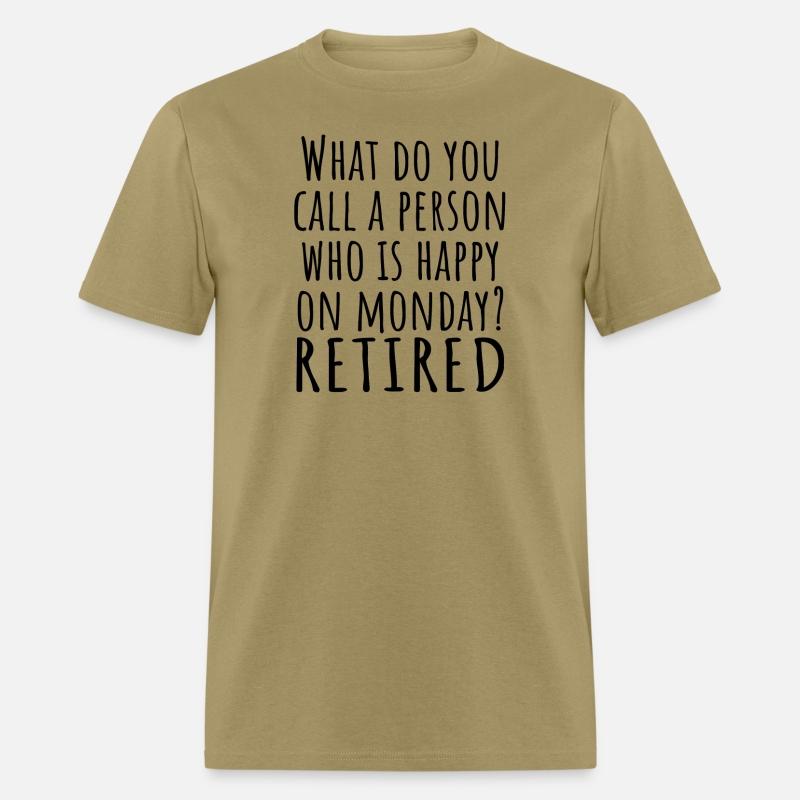 What Do You Call A Person Happy On Monday RETIRED