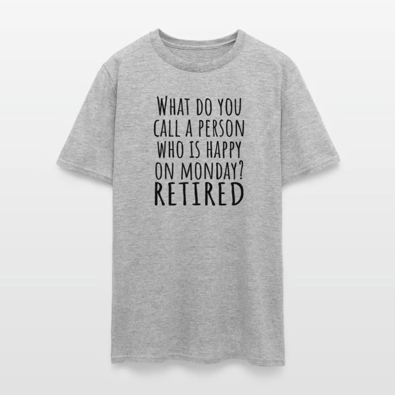 What Do You Call A Person Happy On Monday RETIRED