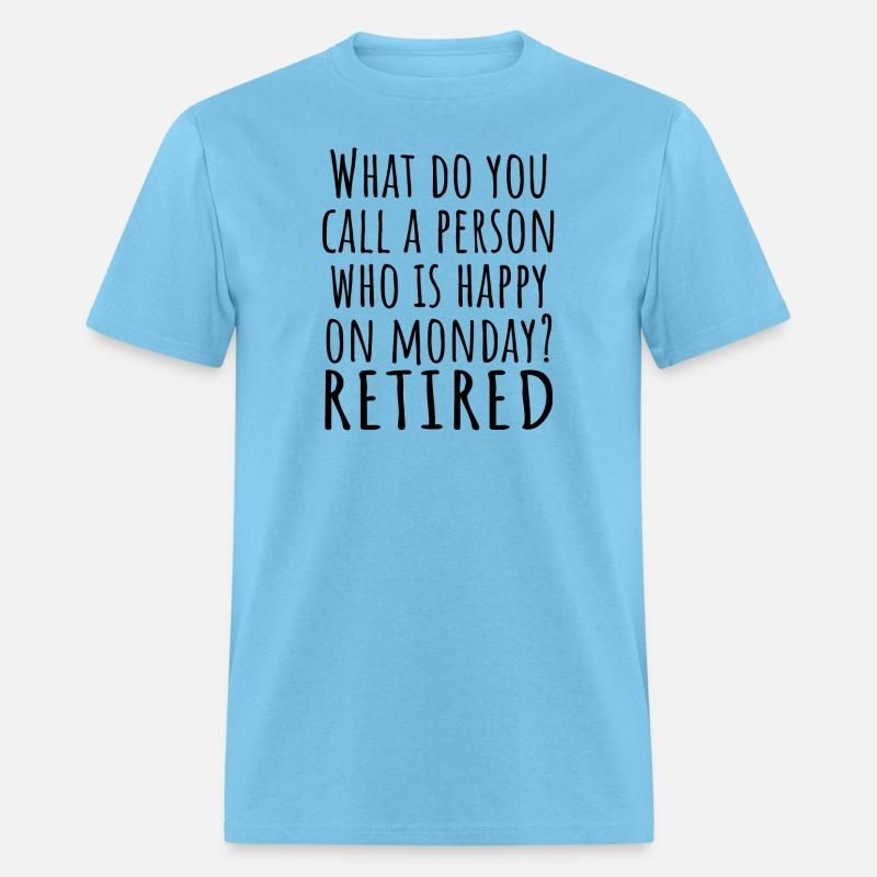 What Do You Call A Person Happy On Monday RETIRED
