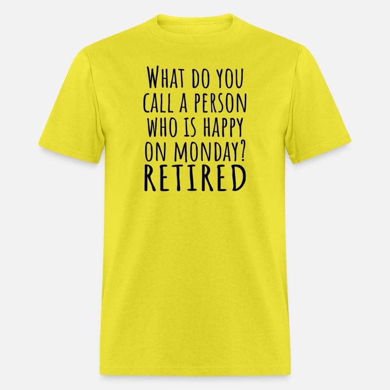 What Do You Call A Person Happy On Monday RETIRED