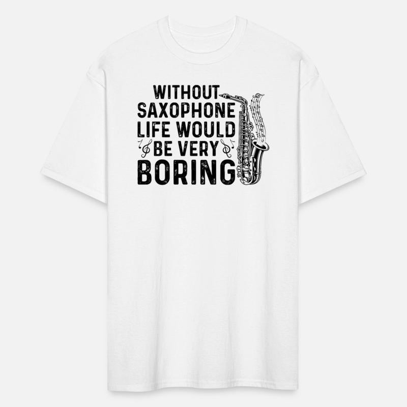 Without Saxophone Life Would Be Very Boring - Sax