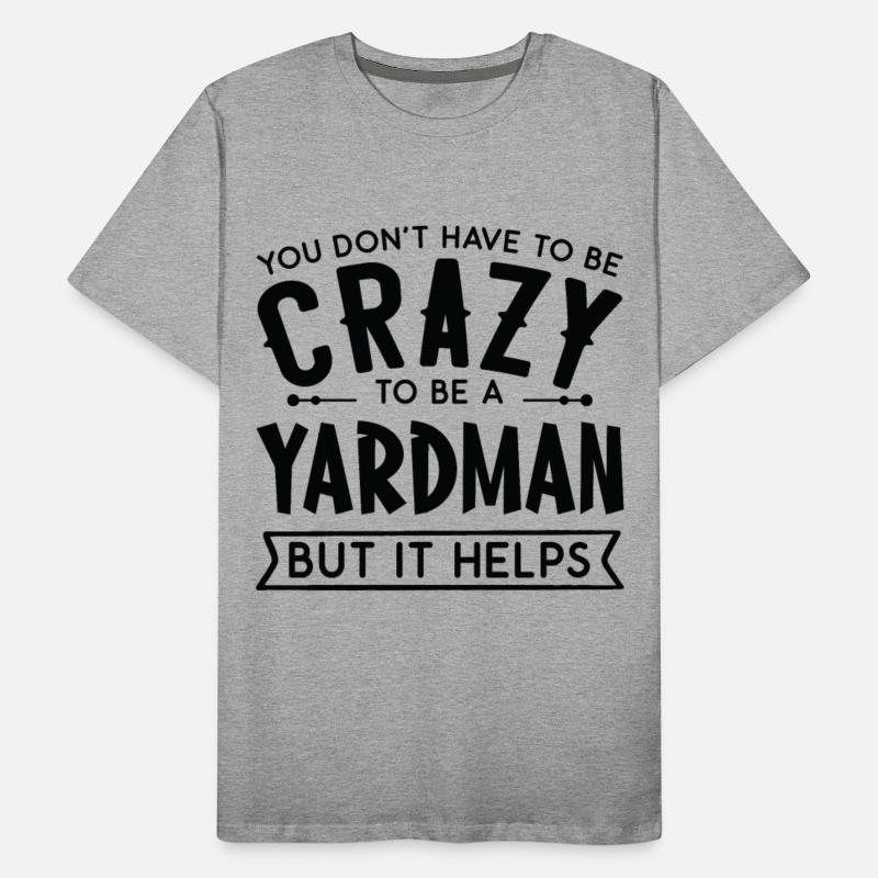 You Don't Have To Be A Crazy Yardman