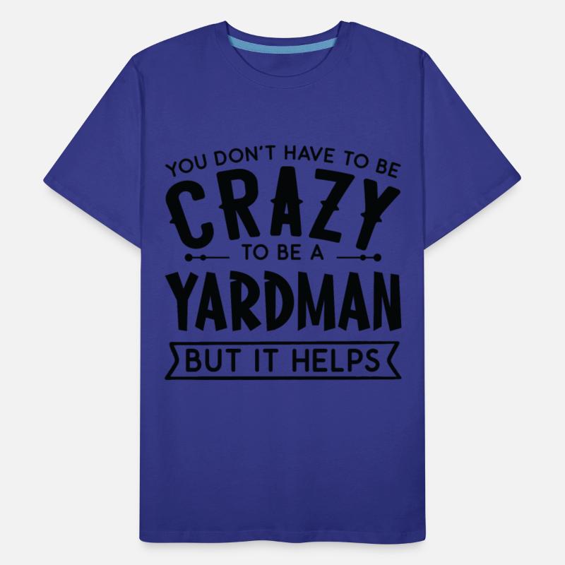 You Don't Have To Be A Crazy Yardman