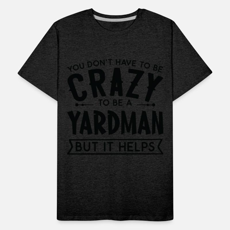 You Don't Have To Be A Crazy Yardman